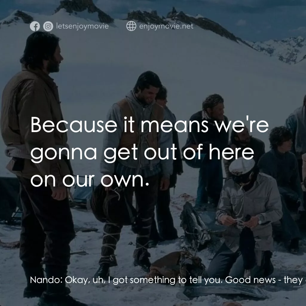 我們要活著回去電影對白：Nando:  Okay, uh, I got something to tell you. Good news - they called off the se