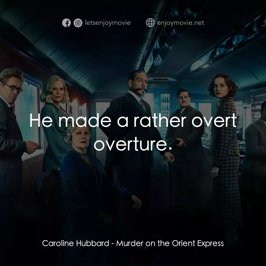 東方快車謀殺案電影對白：Caroline Hubbard:  He made a rather overt overture.