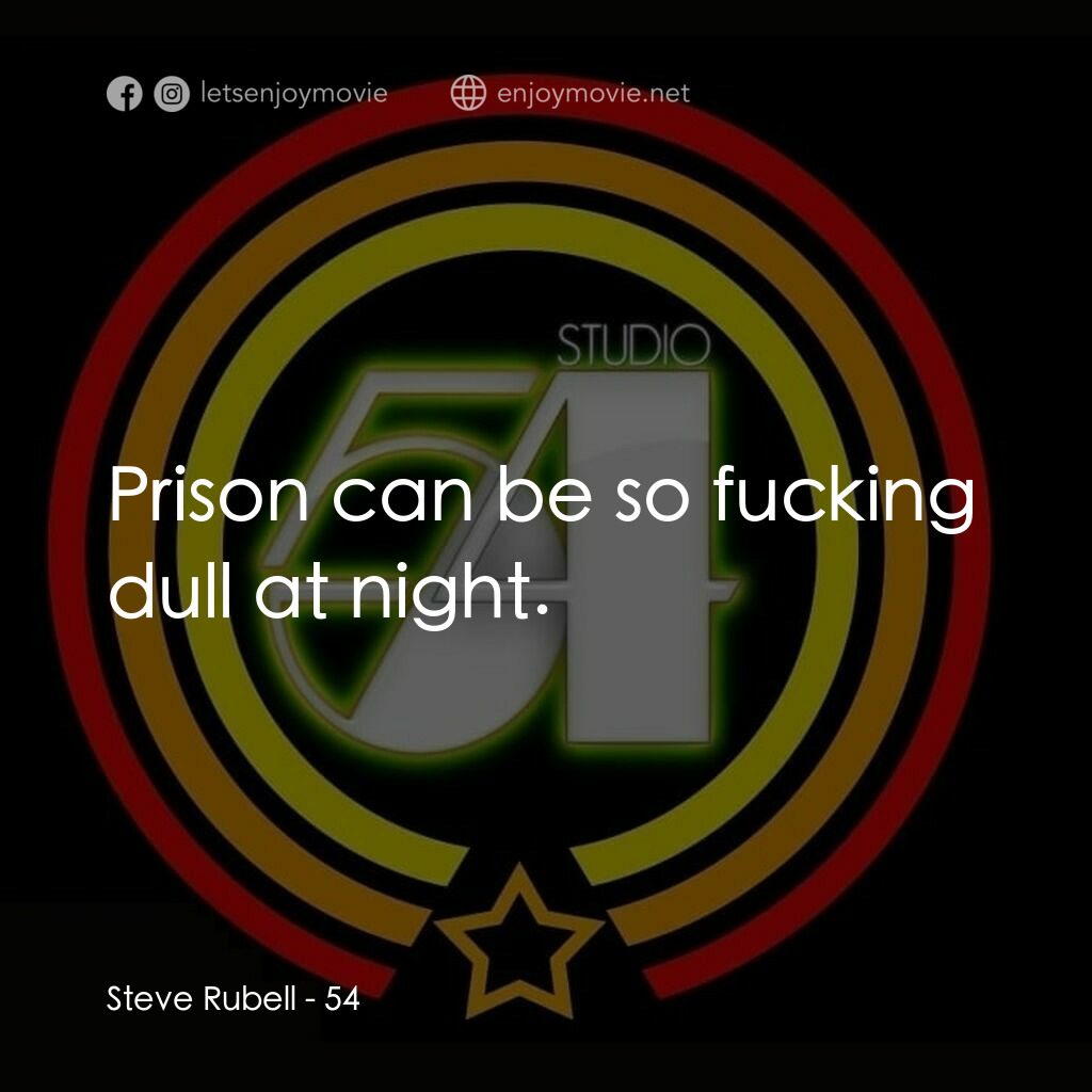 54 激情俱樂部電影對白：Steve Rubell:  Prison can be so fucking dull at night.