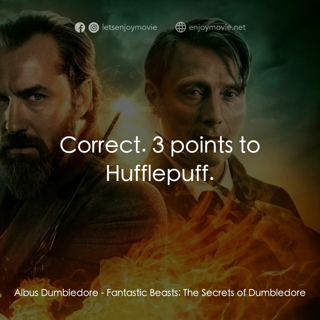 怪獸與鄧不利多的秘密電影對白：Albus Dumbledore:  Correct. 3 points to Hufflepuff.