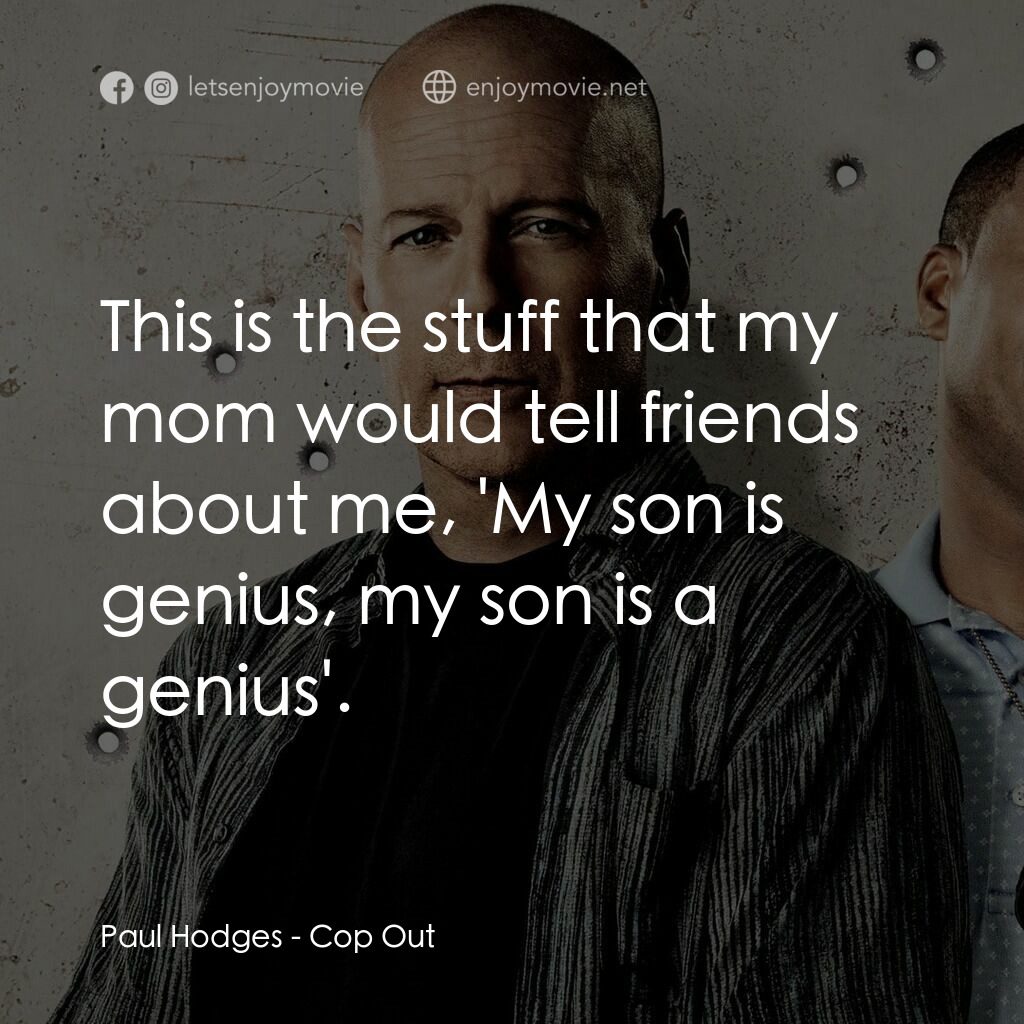 警界雙殺電影對白：Paul Hodges:  This is the stuff that my mom would tell friends about me, 'My son 