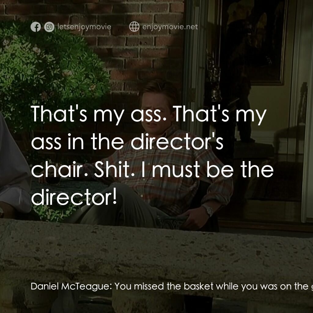 謀財真要命電影對白：Daniel McTeague:  You missed the basket while you was on the guy with the painted