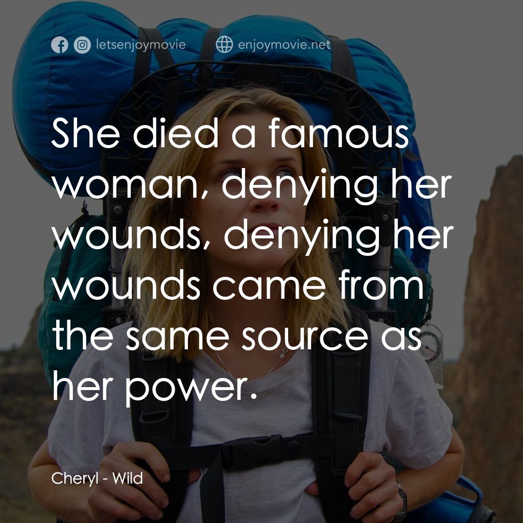 那時候，我只剩下勇敢電影對白：Cheryl: She died a famous woman, denying her wounds, denying her wounds came from