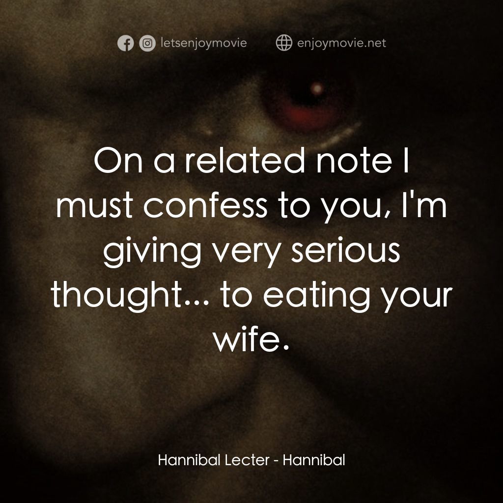沉默的殺機電影對白：Hannibal Lecter: On a related note I must confess to you, I'm giving very serious