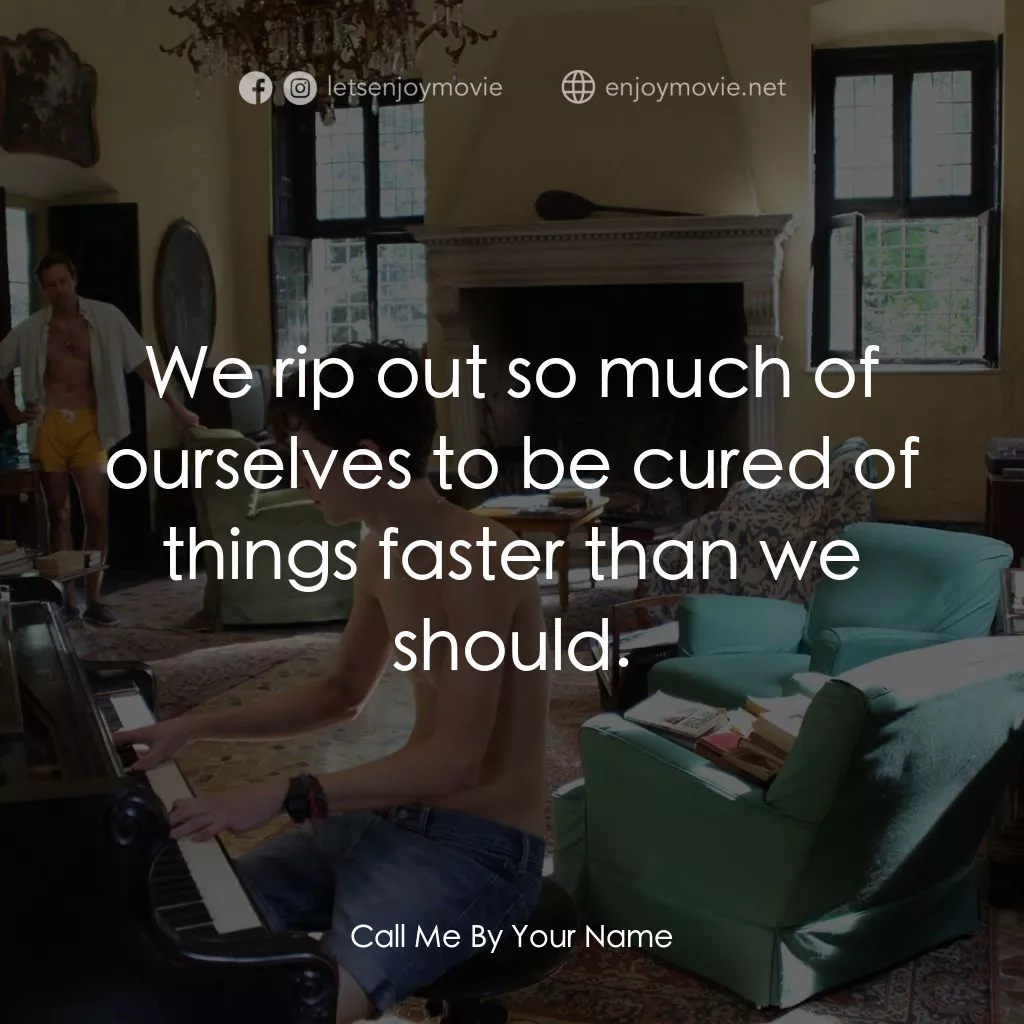 《以你的名字呼喚我》經典台詞：We rip out so much of ourselves to be cured of thi ...