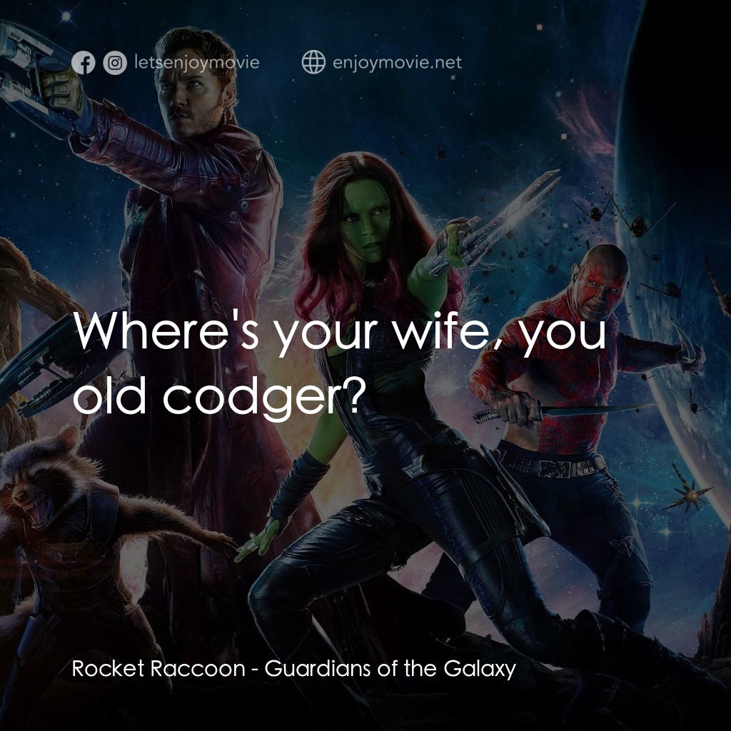 銀河守護隊電影對白：Rocket Raccoon: Where's your wife, you old codger?