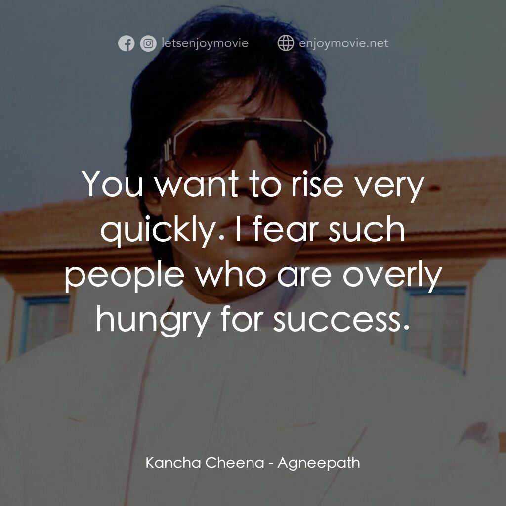 天堂路電影對白：Kancha Cheena:  You want to rise very quickly. I fear such people who are overly 