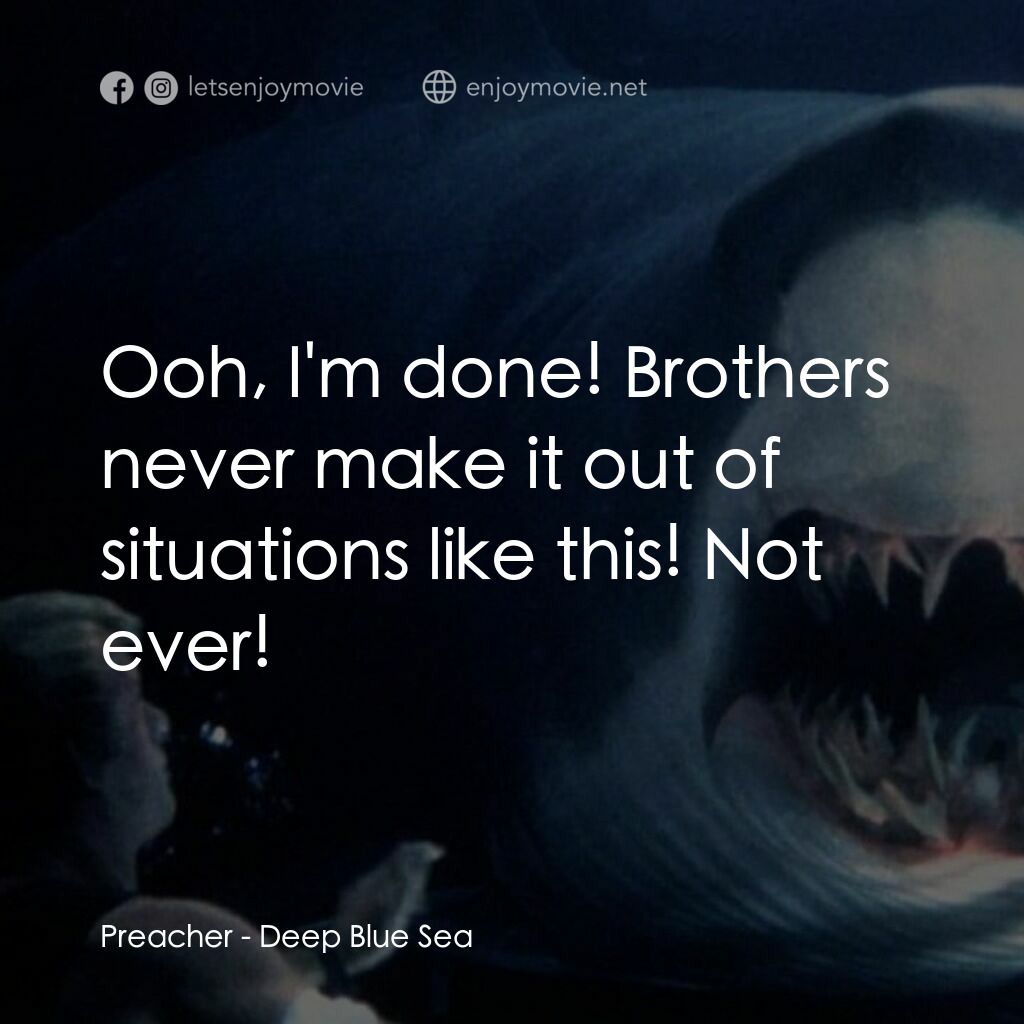 深海變種電影對白：Preacher:  Ooh, I'm done! Brothers never make it out of situations like this! Not