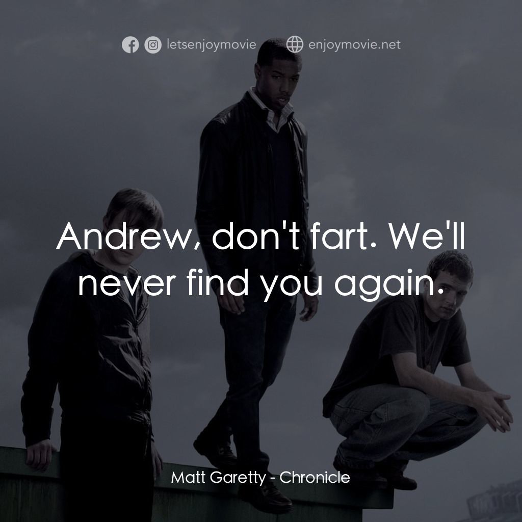 超能失控電影對白：Matt Garetty: Andrew, don't fart. We'll never find you again.