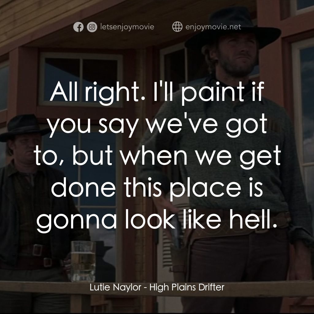 荒野浪子電影對白：Lutie Naylor: All right. I'll paint if you say we've got to, but when we get done