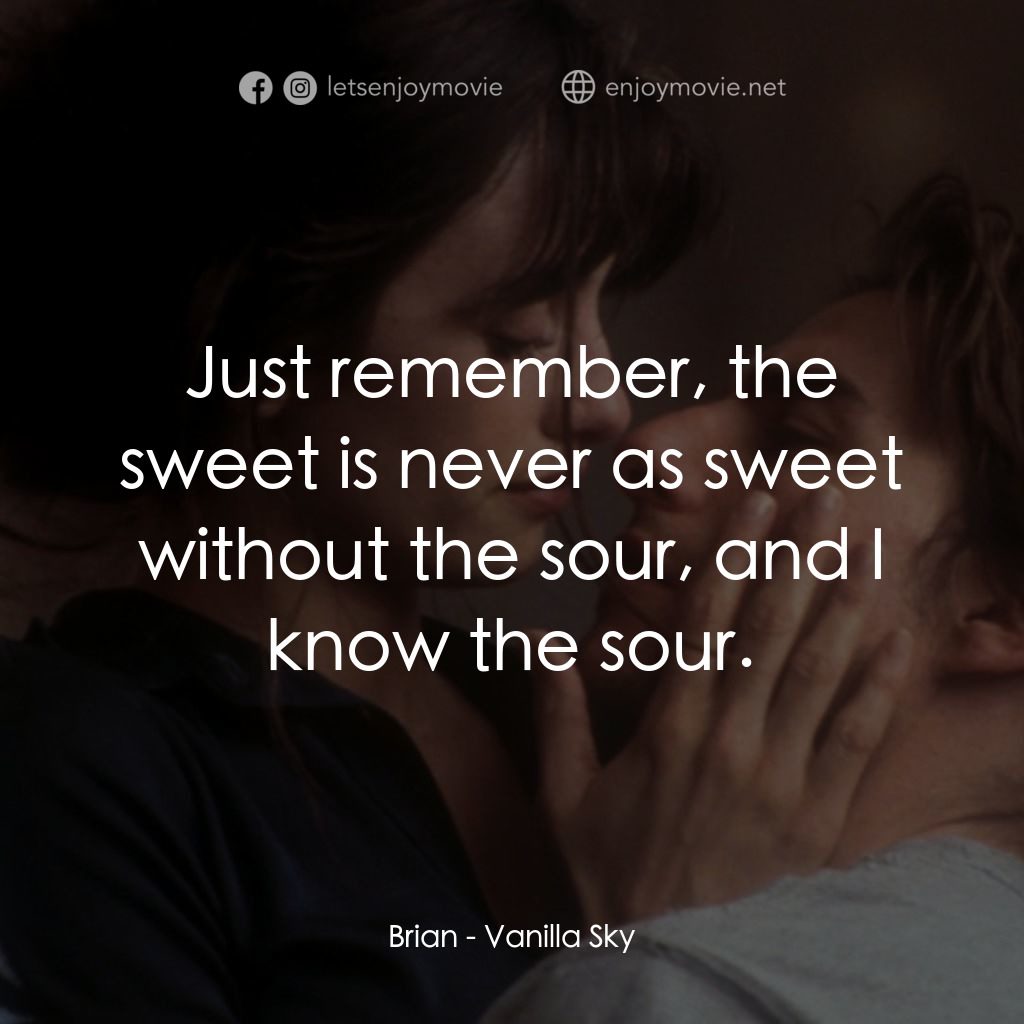 魂離情外天電影對白：Brian: Just remember, the sweet is never as sweet without the sour, and I know th