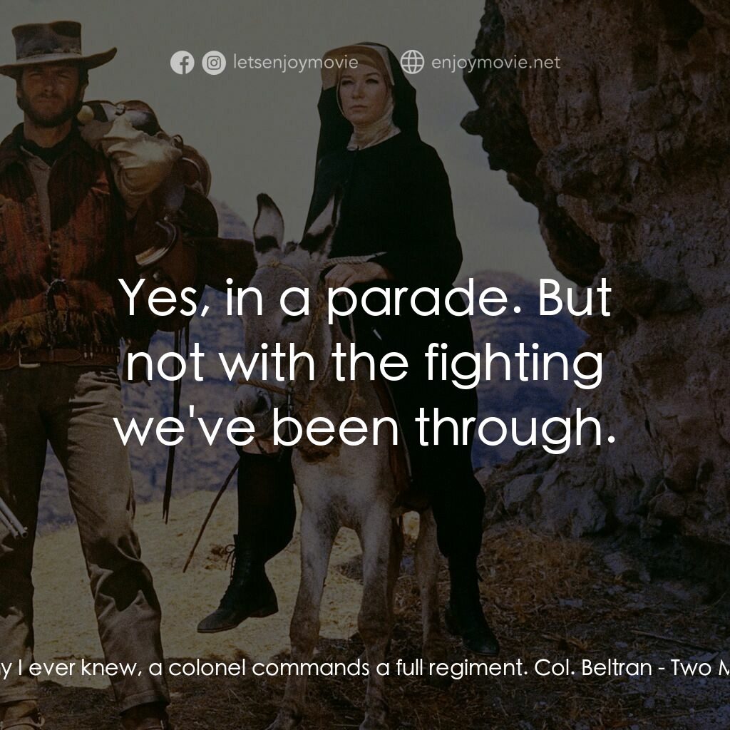 烈女鏢客電影對白：Hogan:  In any army I ever knew, a colonel commands a full regiment. Col. Beltran