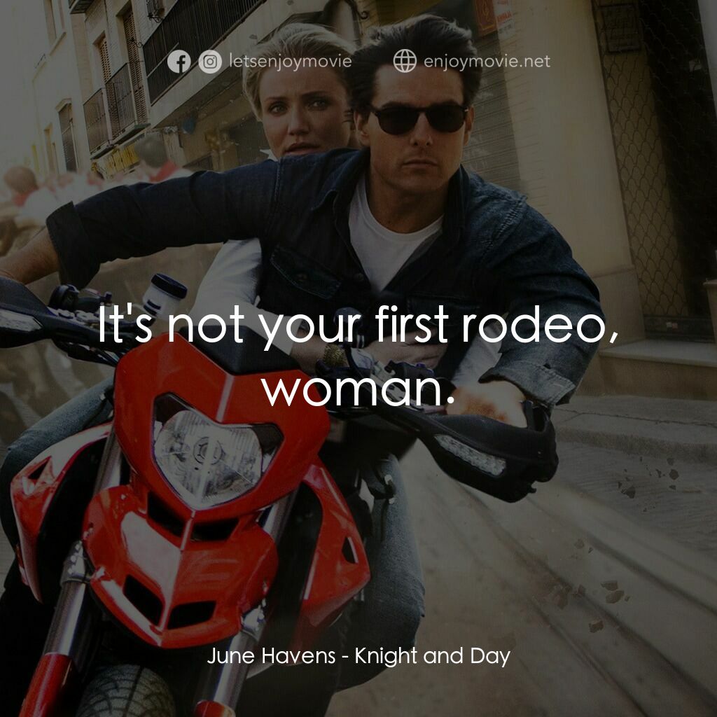 《騎士出任務》經典台詞：June Havens:  It's not your first rodeo, woman ...