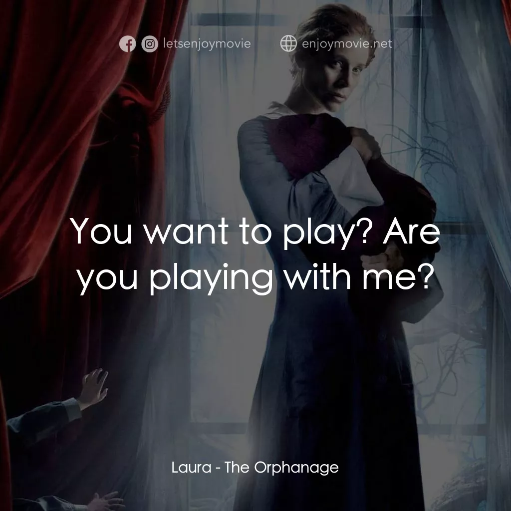 靈異孤兒院電影對白：Laura: You want to play? Are you playing with me?
