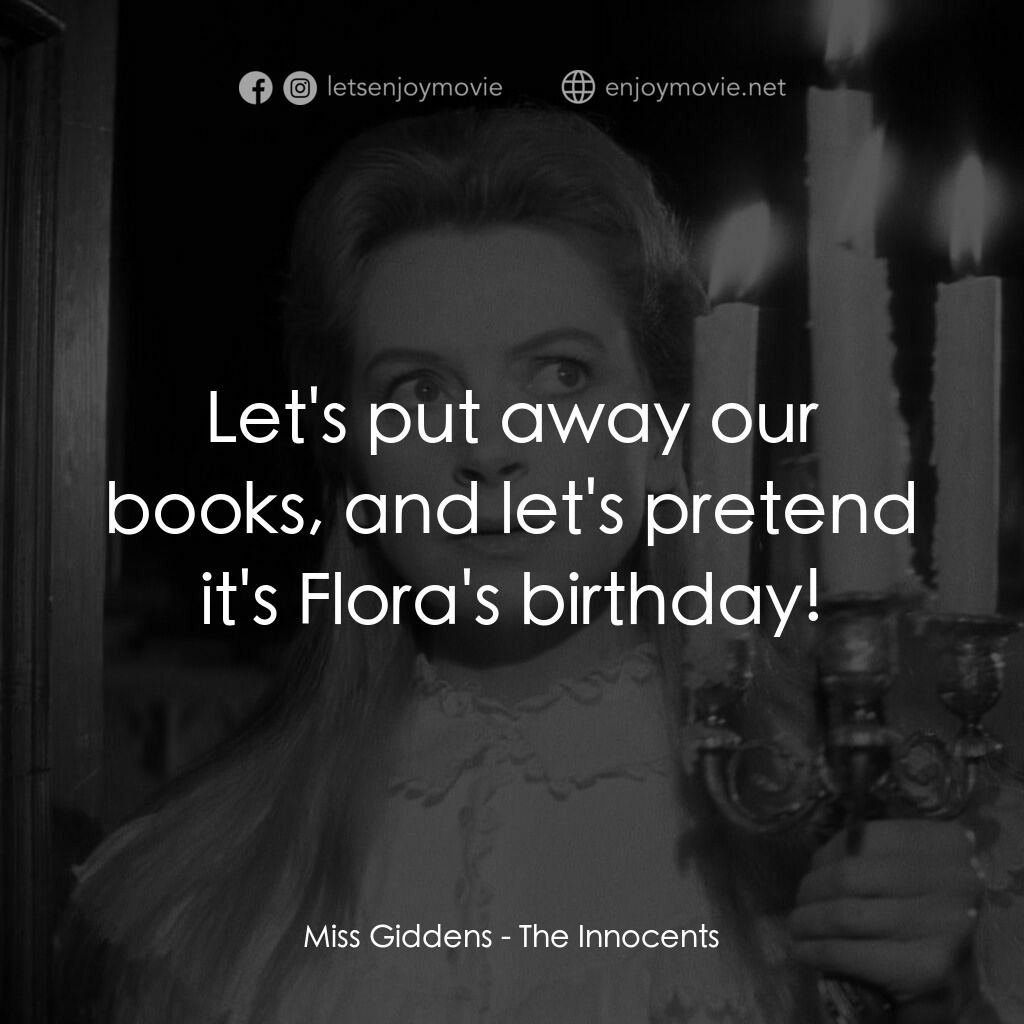 惡魔附身的小孩電影對白：Miss Giddens:  Let's put away our books, and let's pretend it's Flora's birthday!