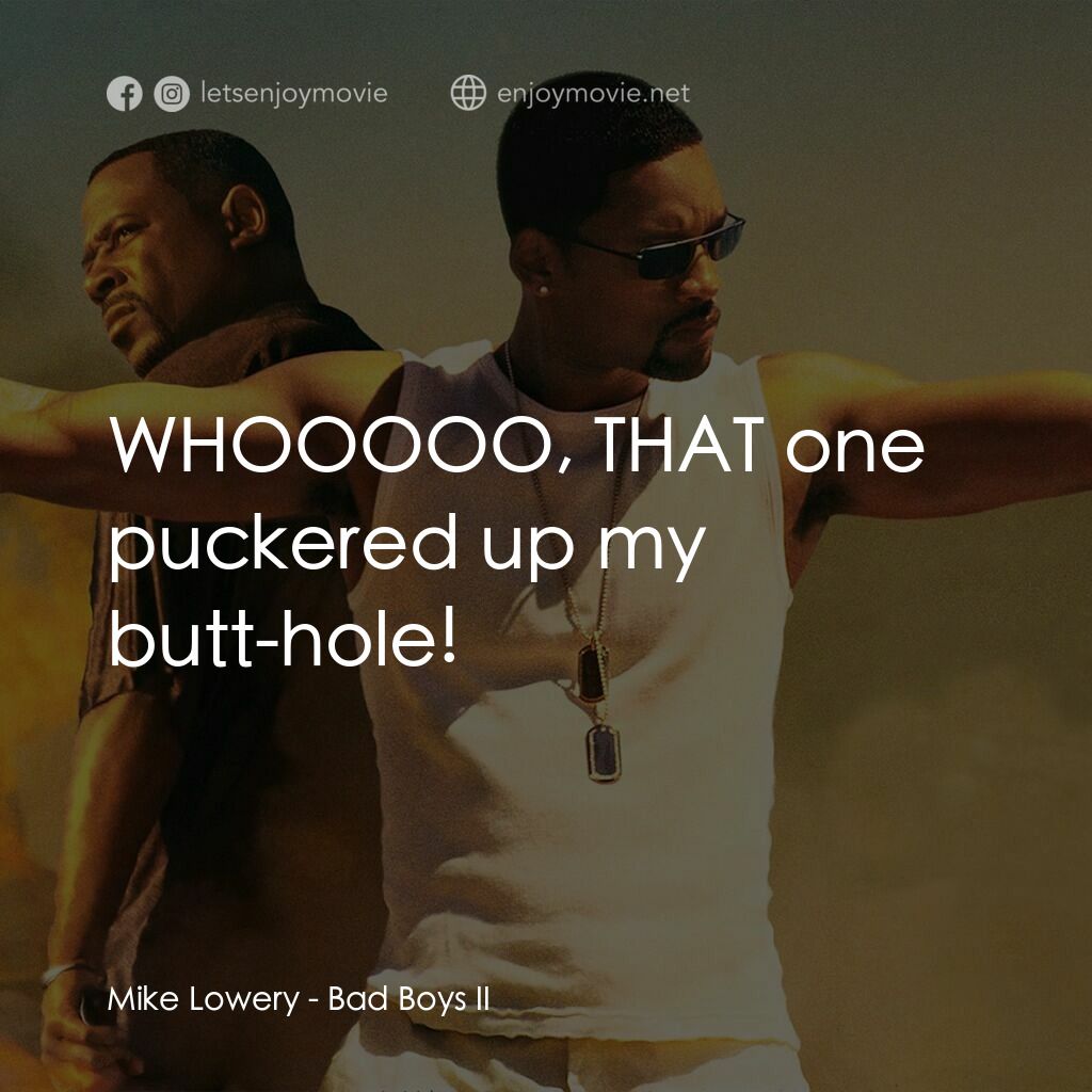 重案夢幻組2電影對白：Mike Lowery:  WHOOOOO, THAT one puckered up my butt-hole!