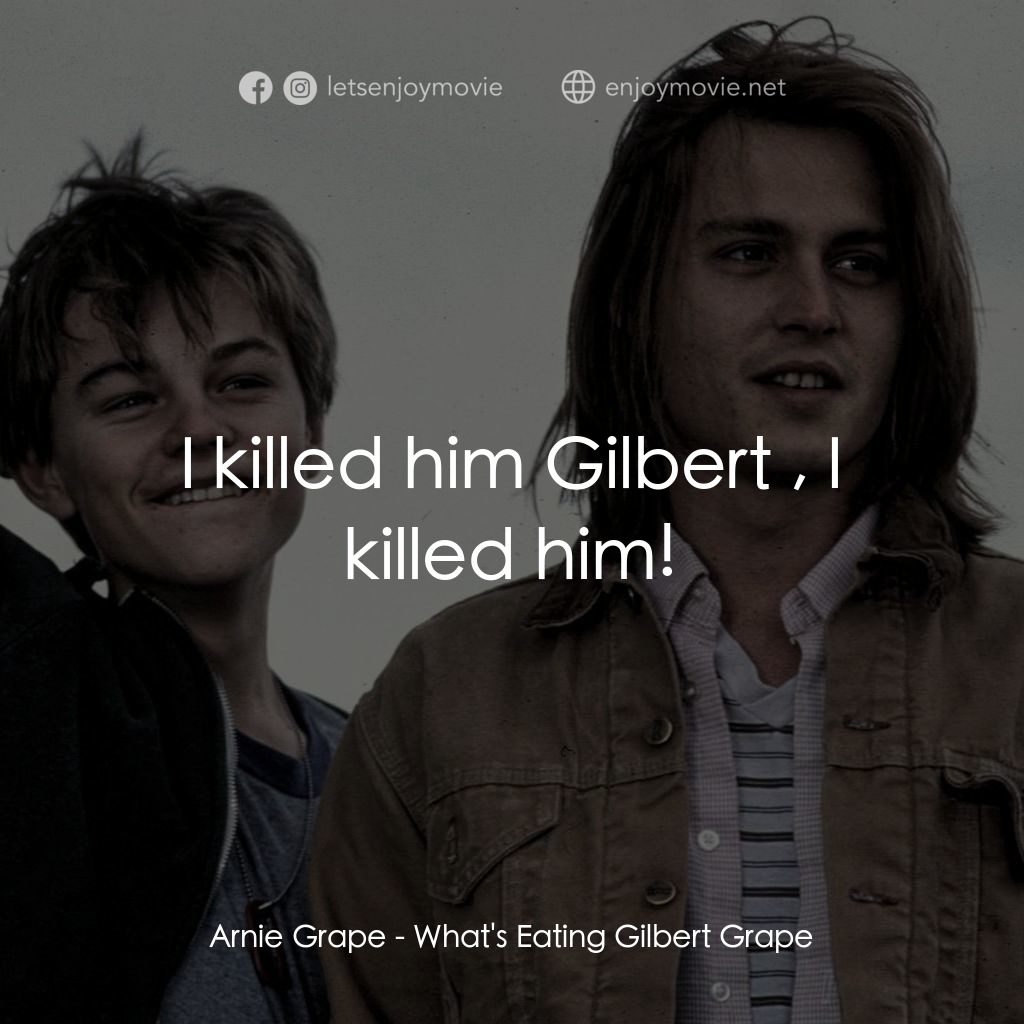 不一樣的天空 電影對白：Arnie Grape: I killed him Gilbert , I killed him!