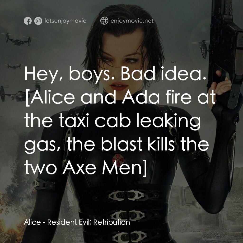 生化危機：滅絕真相電影對白：Alice:  Hey, boys. Bad idea. 