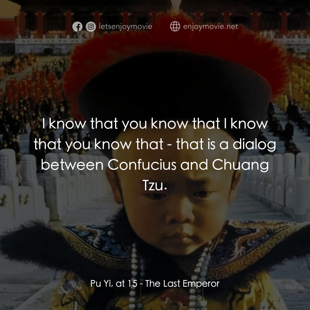 末代皇帝溥儀電影對白：Pu Yi, at 15: I know that you know that I know that you know that - that is a dia