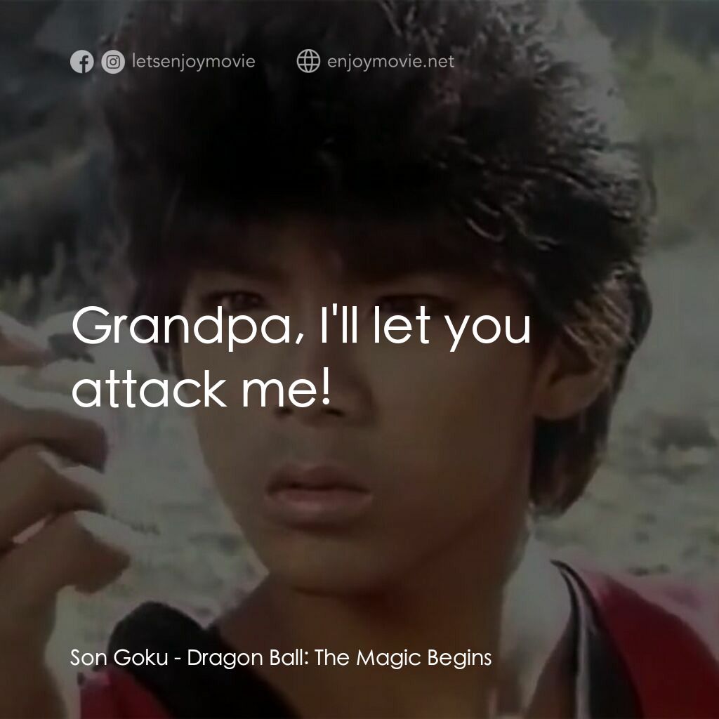 新七龍珠電影對白：Son Goku:  Grandpa, I'll let you attack me!