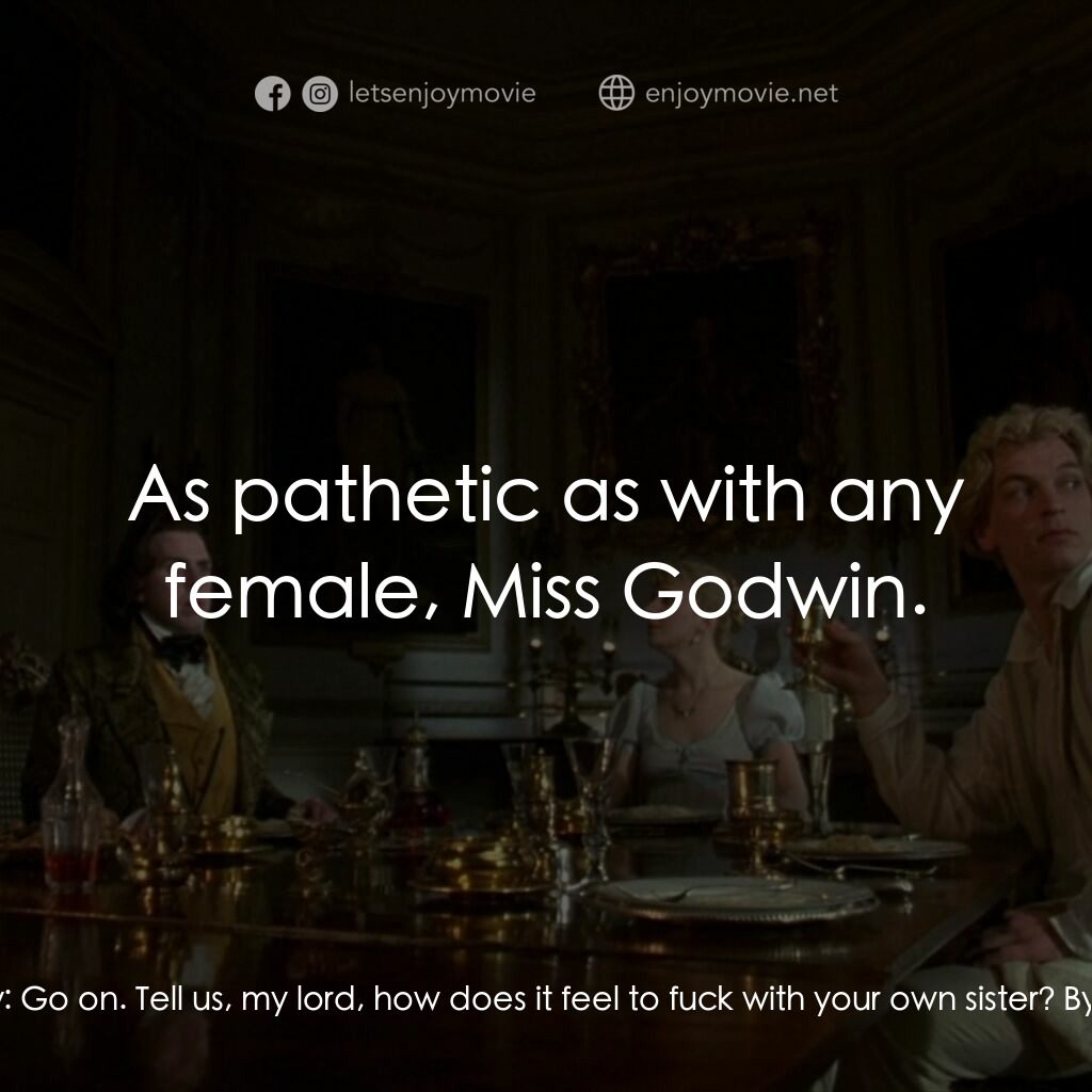 哥特風格電影對白：Mary Shelley:  Go on. Tell us, my lord, how does it feel to fuck with your own si