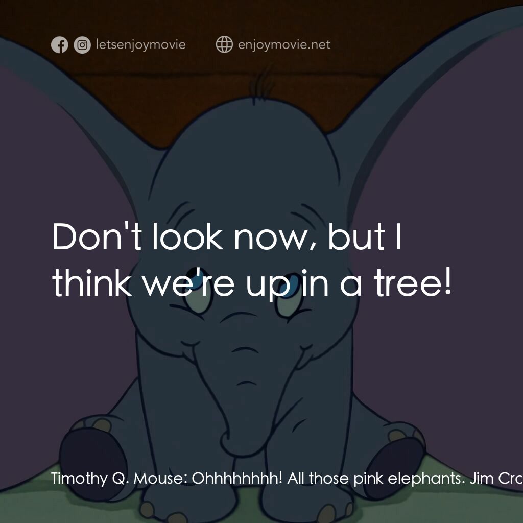 小飛象電影對白：Timothy Q. Mouse:  Ohhhhhhhh! All those pink elephants. Jim Crow:  Ah! Pink eleph
