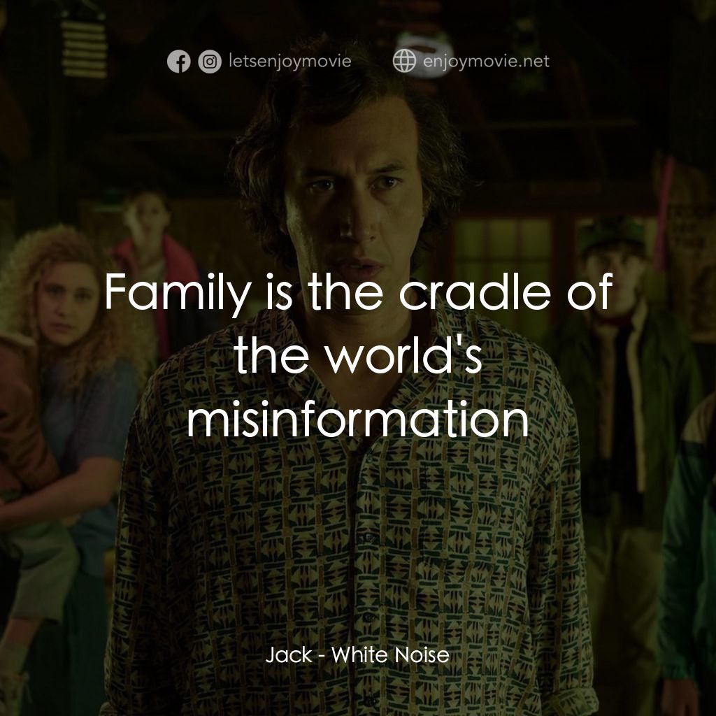 白噪音電影對白：Jack: Family is the cradle of the world's misinformation