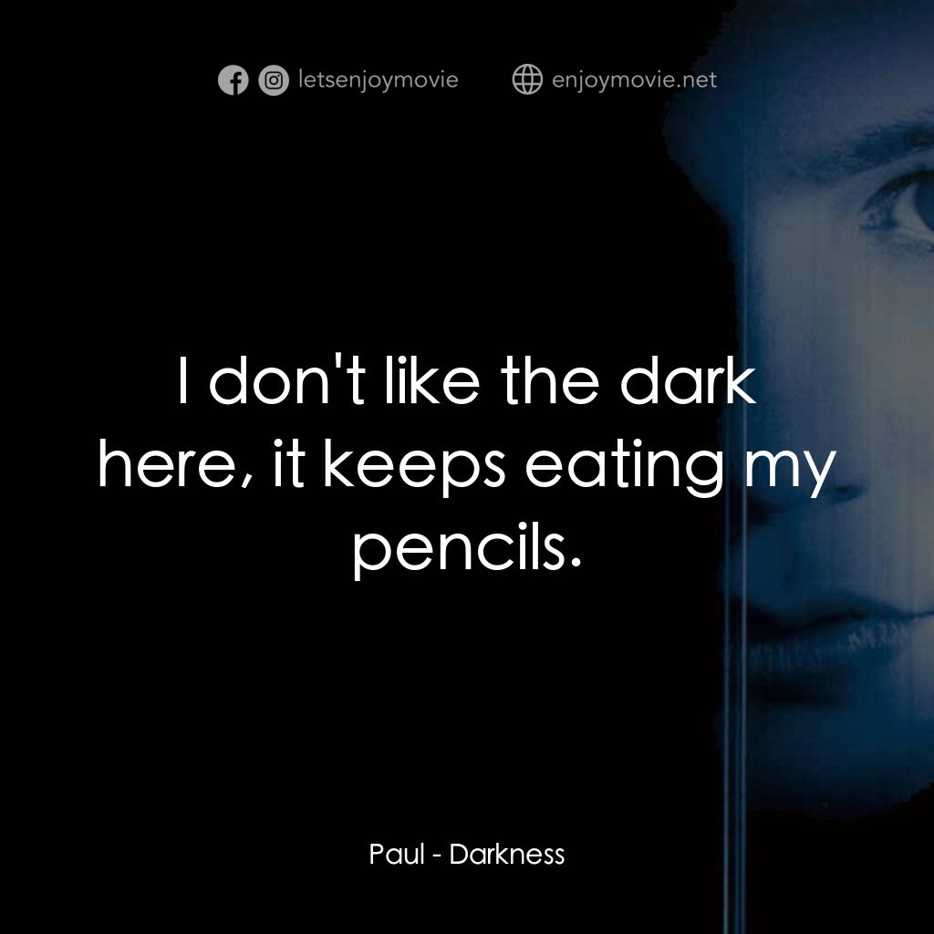 《黑暗》經典台詞：Paul: I don't like the dark here, it keeps eat ...