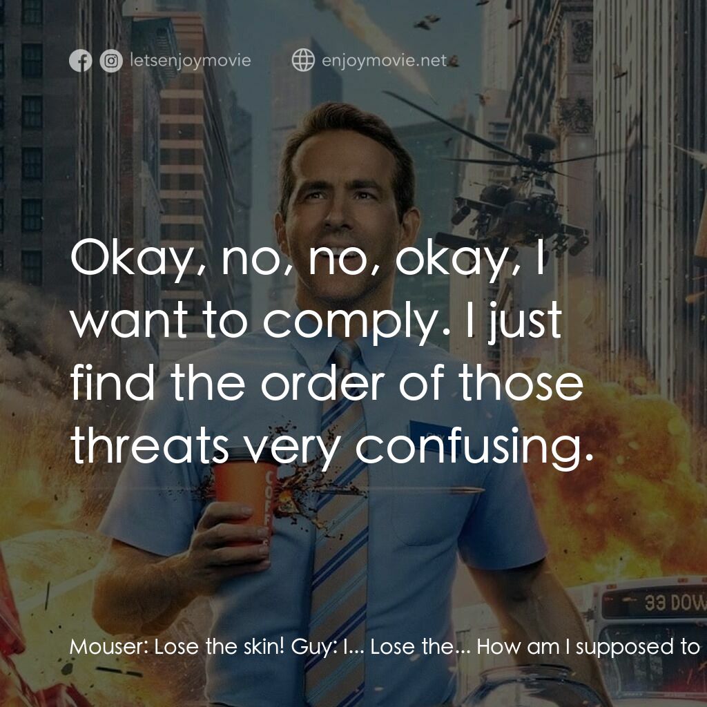 脫稿玩家電影對白：Mouser:  Lose the skin! Guy:  I... Lose the... How am I supposed to get rid of my