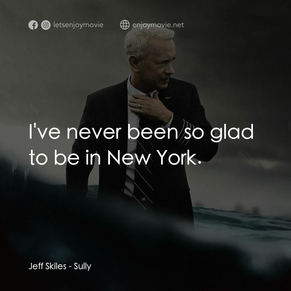 薩利機長：哈德遜奇蹟電影對白：Jeff Skiles:  I've never been so glad to be in New York.