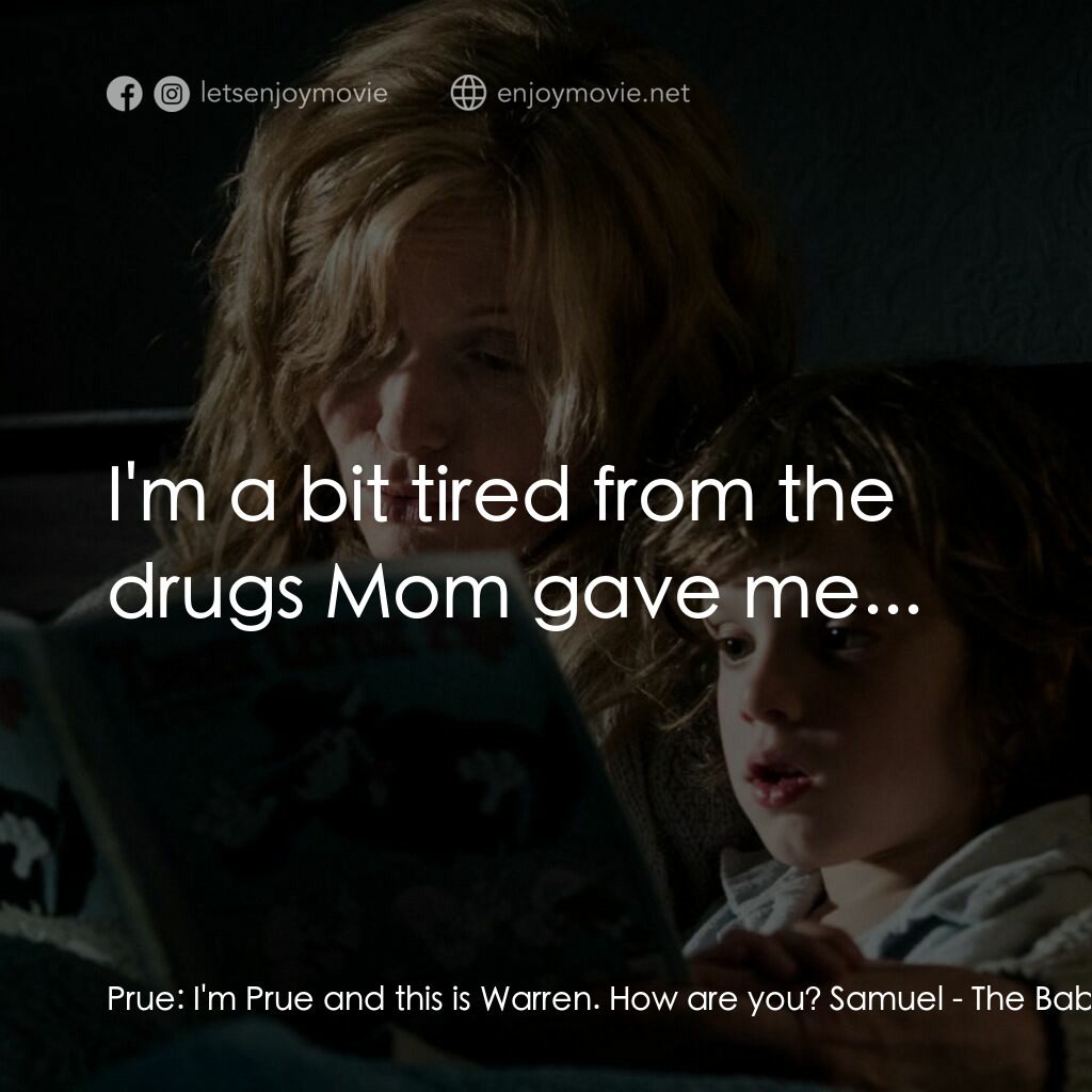 鬼敲門電影對白：Prue:  I'm Prue and this is Warren. How are you? Samuel:  I'm a bit tired from th