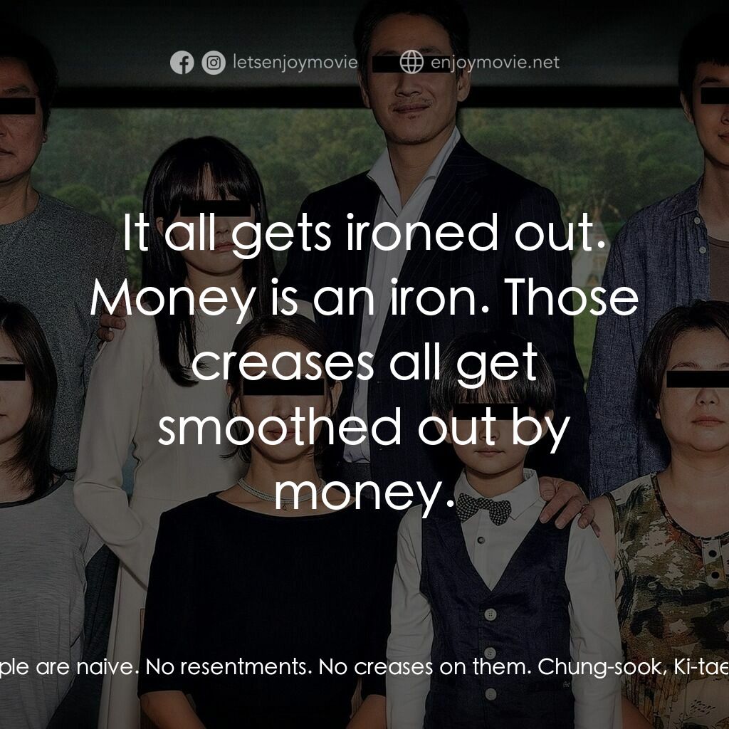 上流寄生族電影對白：Ki-taek:  Rich people are naive. No resentments. No creases on them. Chung-sook, 