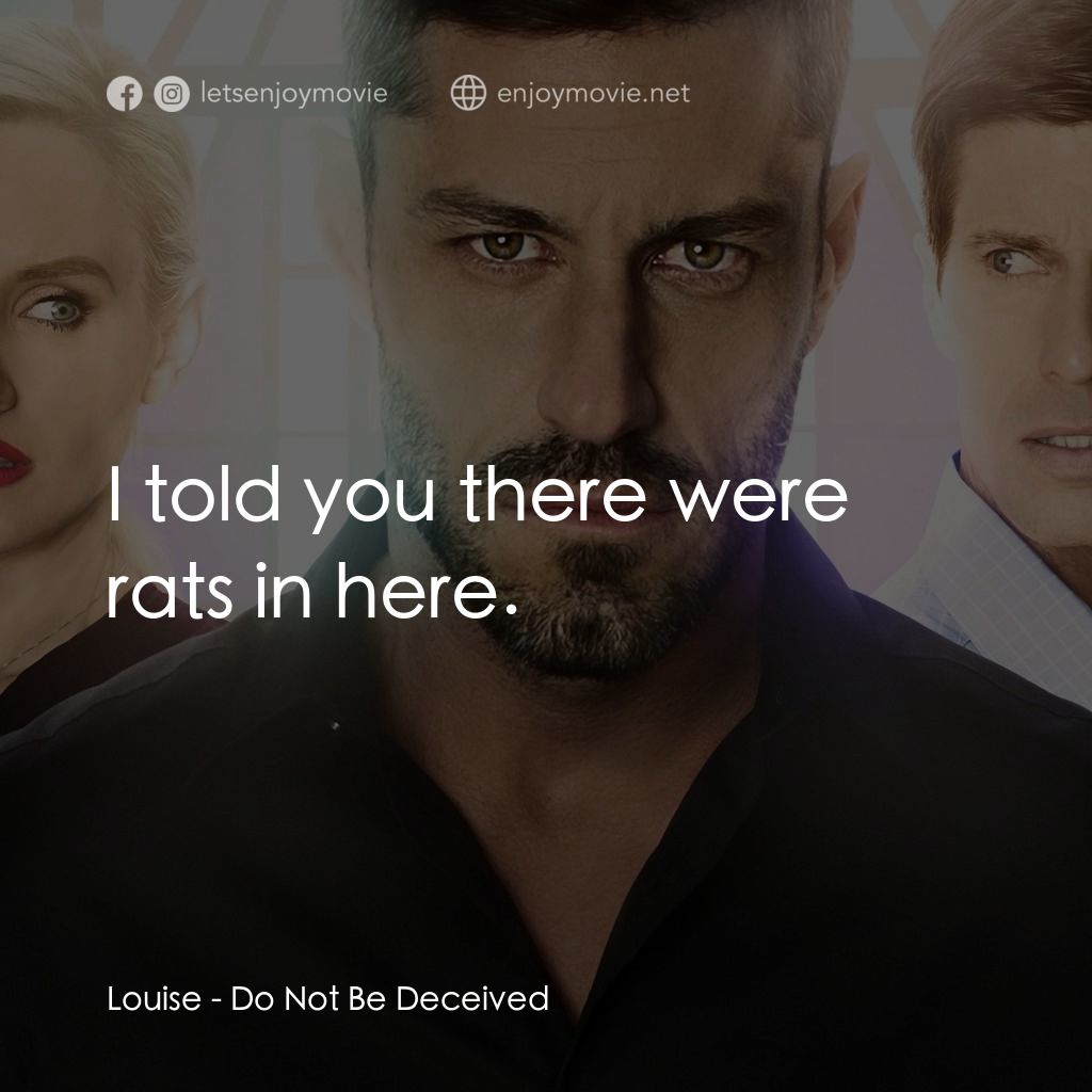 《Do Not Be Deceived》經典台詞：Louise: I told you there were rats in here.