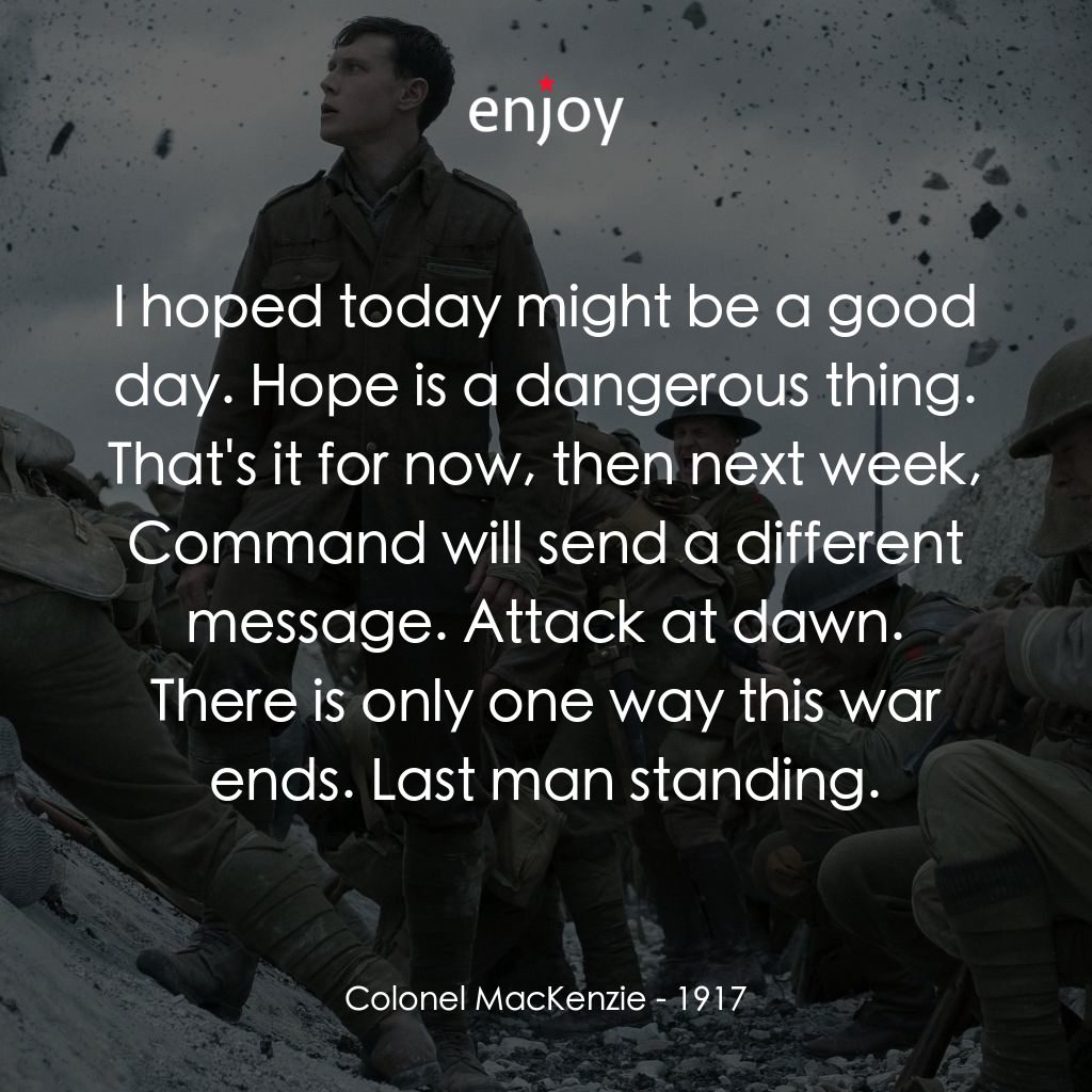 1917：逆戰救兵電影對白：Colonel MacKenzie: I hoped today might be a good day. Hope is a dangerous thing. 