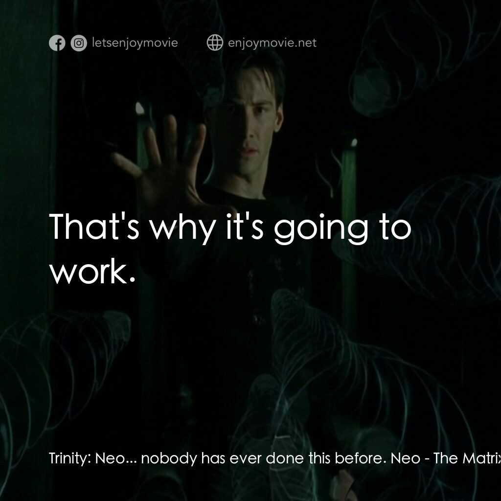 廿二世紀殺人網絡電影對白：Trinity:  Neo... nobody has ever done this before. Neo:  That's why it's going to