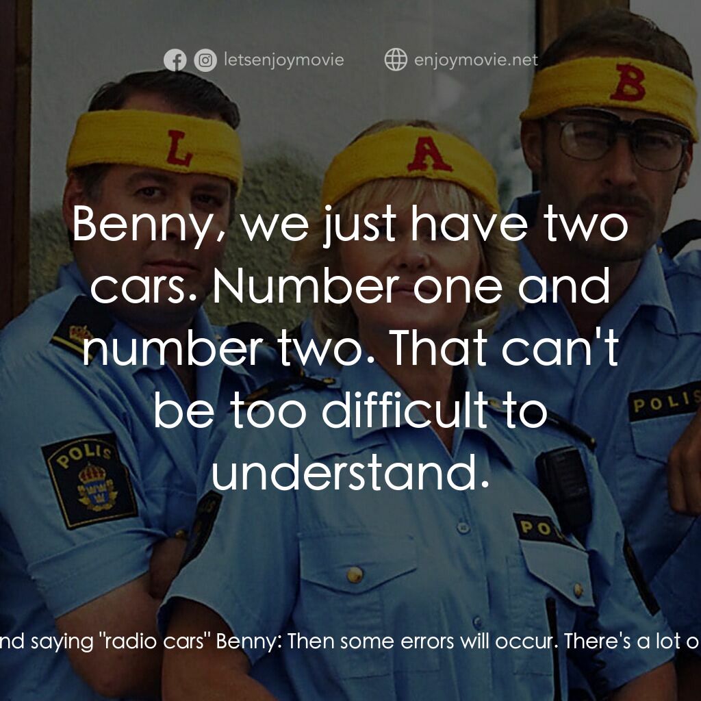 條子駭客電影對白：Lasse:  Radio Cars? Benny:  That is what they are called Lasse:  I will not drive