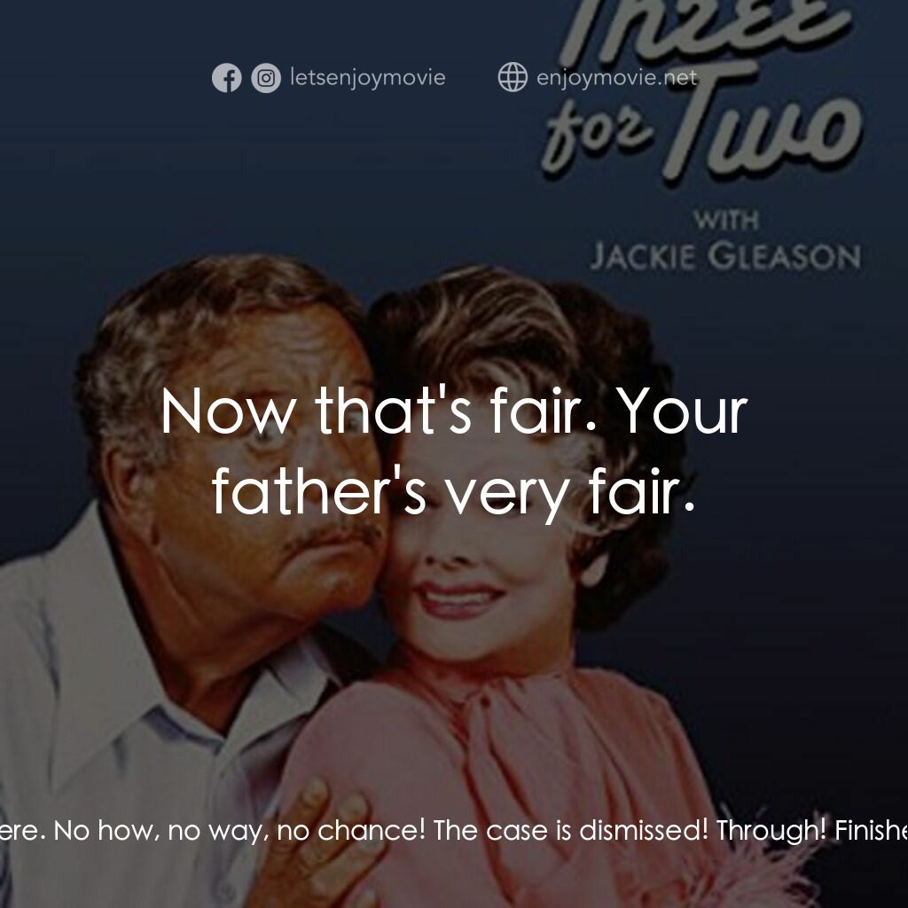 《Three for Two》經典台詞：Fred:  Nobody's going anywhere. No how, no way ...