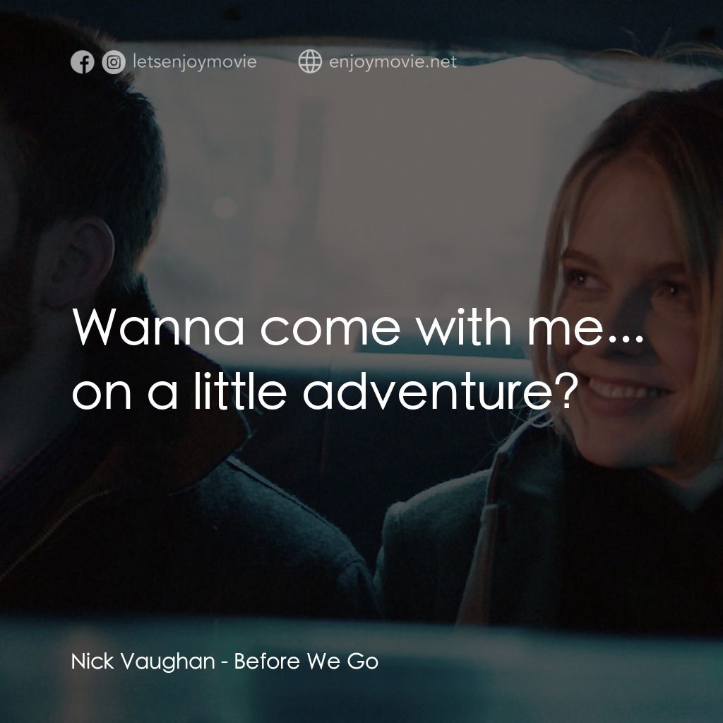 日出前的邂逅電影對白：Nick Vaughan: Wanna come with me... on a little adventure?
