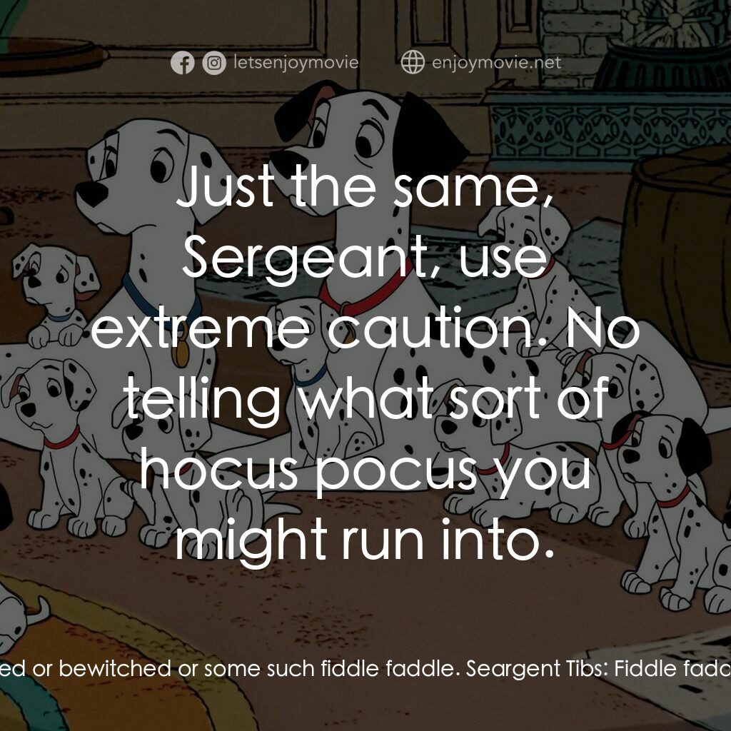 101斑點狗電影對白：Colonel:  They say the ol' place is haunted or bewitched or some such fiddle fadd