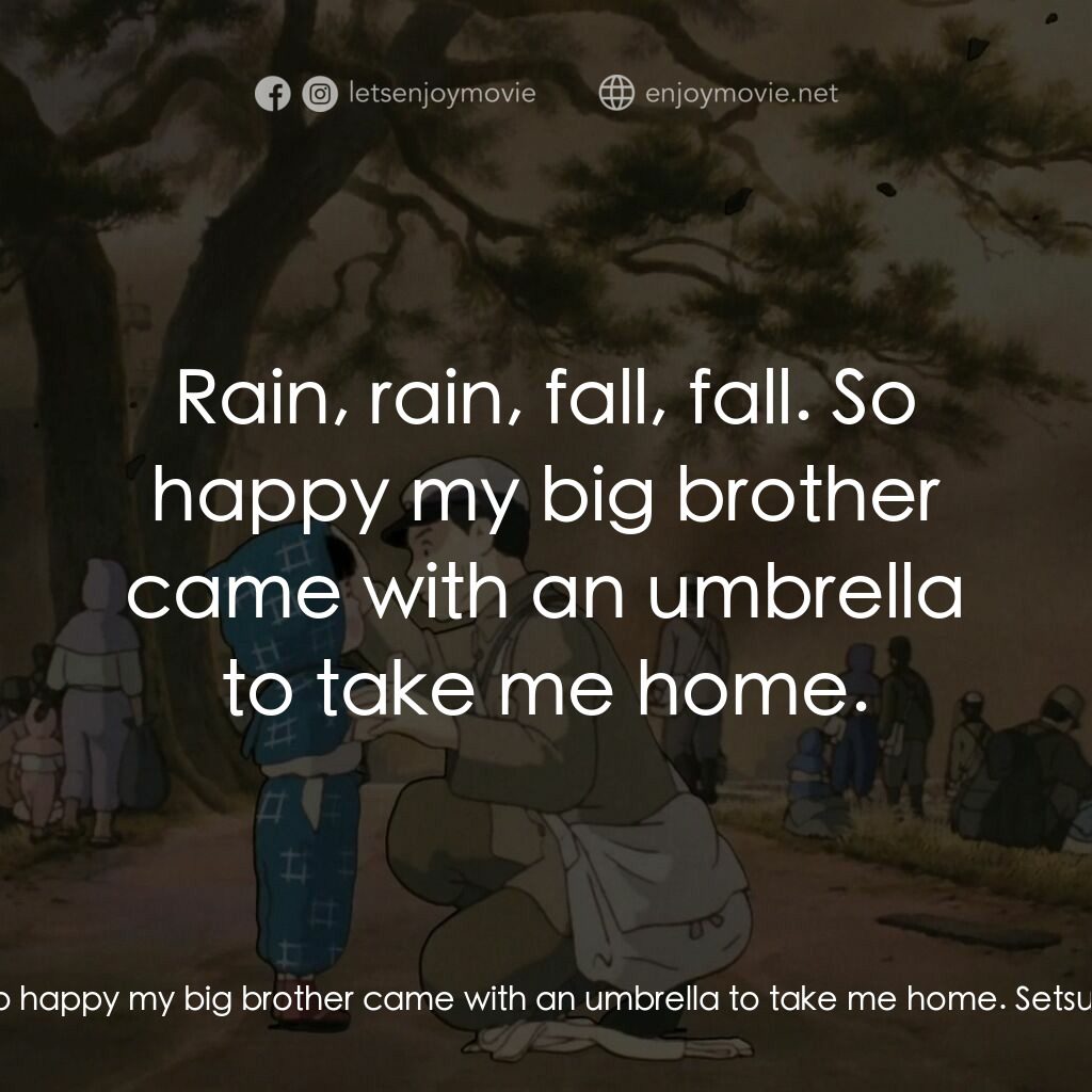 再見螢火蟲電影對白：Seita:  Rain, rain, fall, fall. So happy my big brother came with an umbrella to 