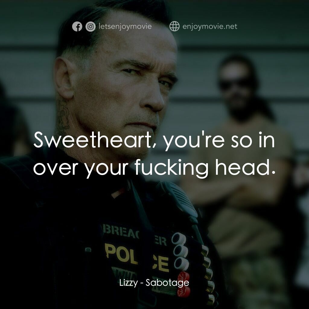 毒火追擊電影對白：Lizzy:  Sweetheart, you're so in over your fucking head.
