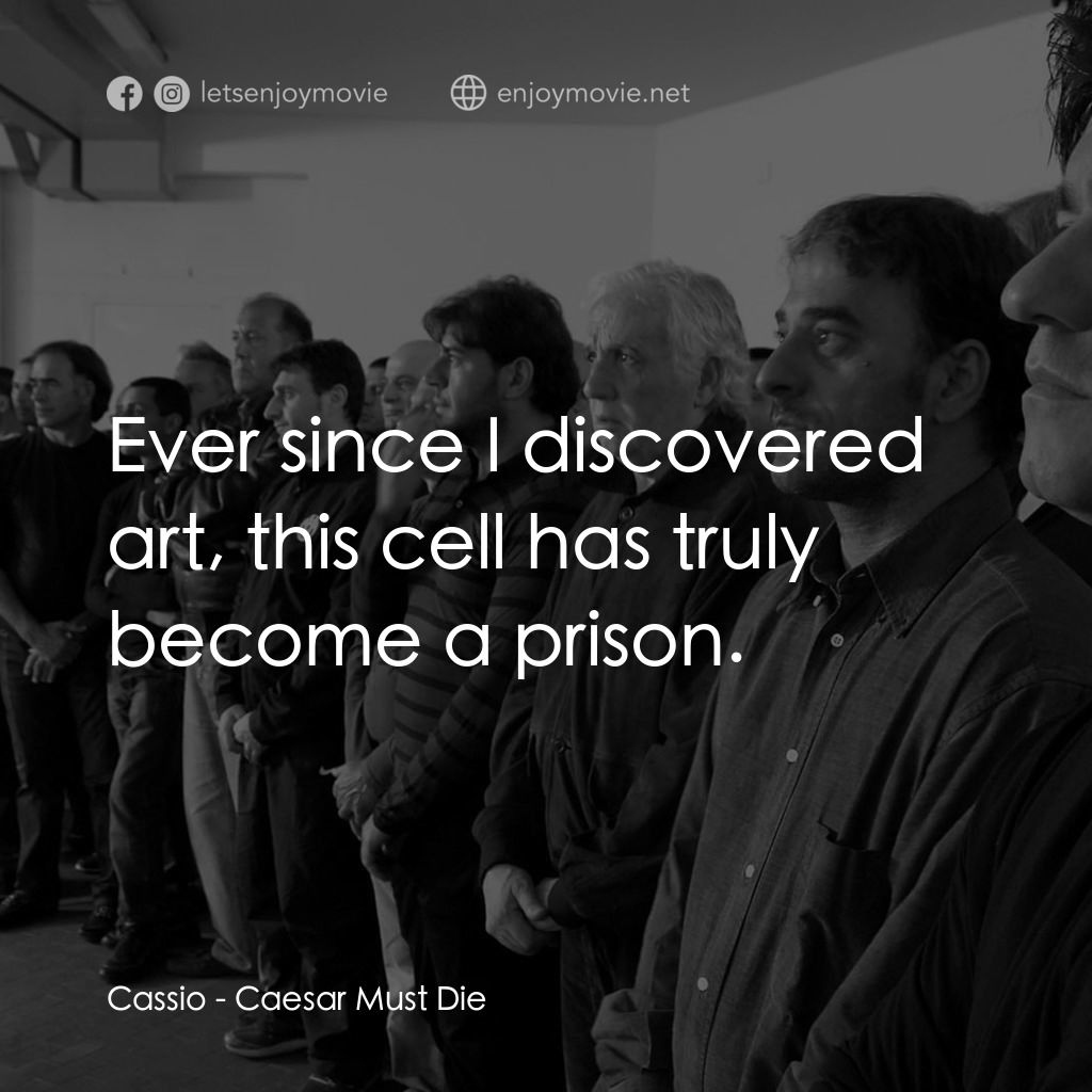 《凱撒必須死：舞台重生》經典台詞：Cassio: Ever since I discovered art, this cell has ...