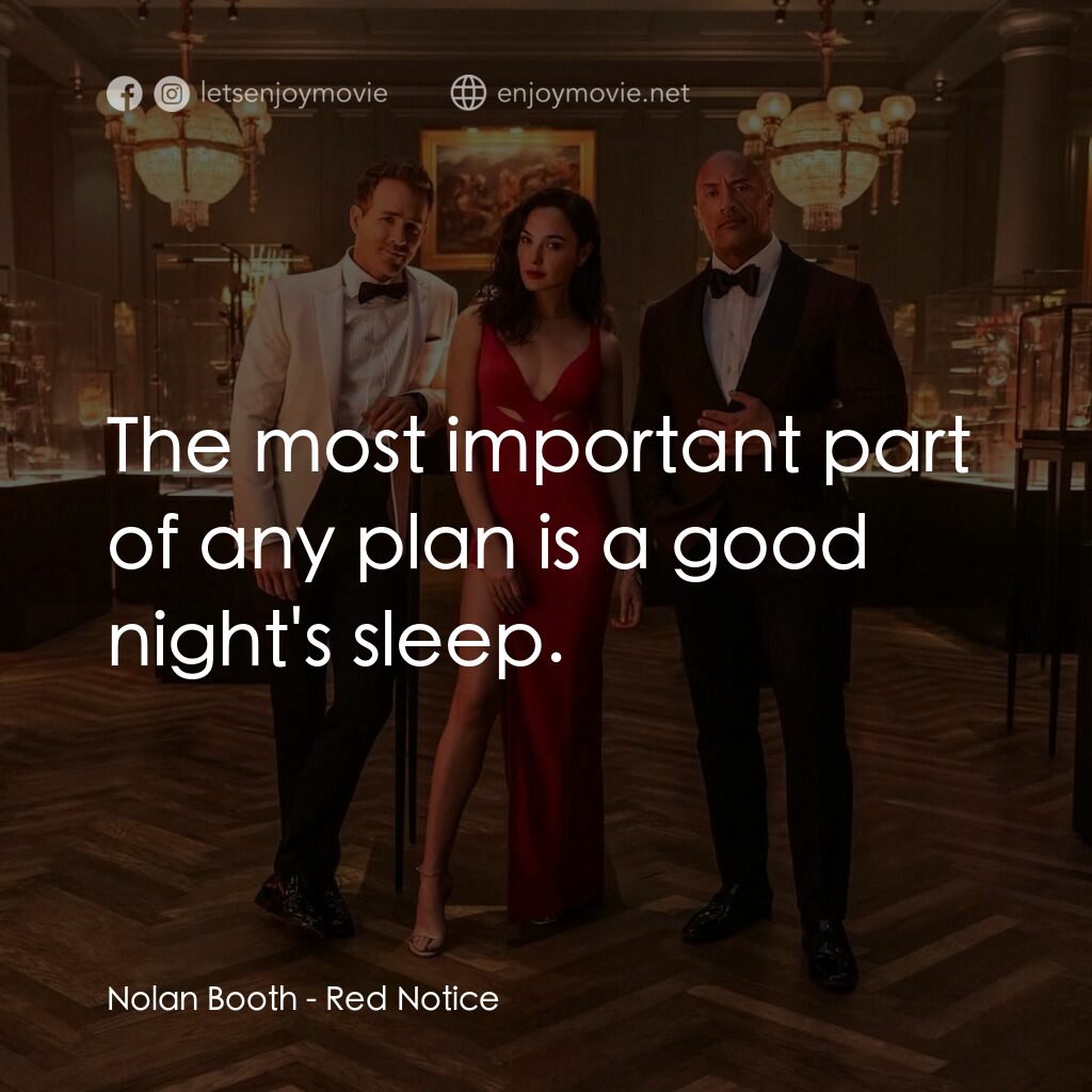 紅色通緝令電影對白：Nolan Booth:  The most important part of any plan is a good night's sleep.