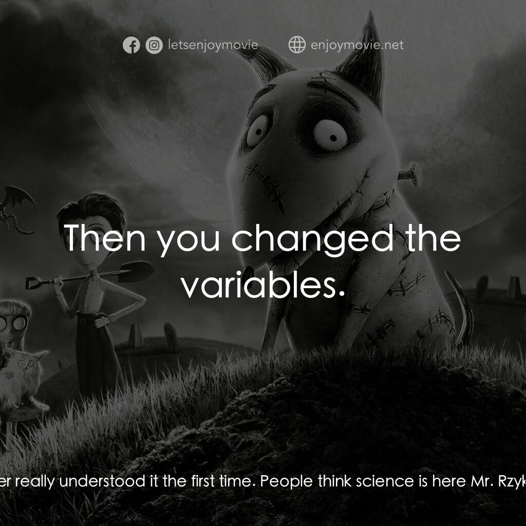 科學怪犬電影對白：Victor Frankenstien:  I was doing my experiment, my project, and the first time i