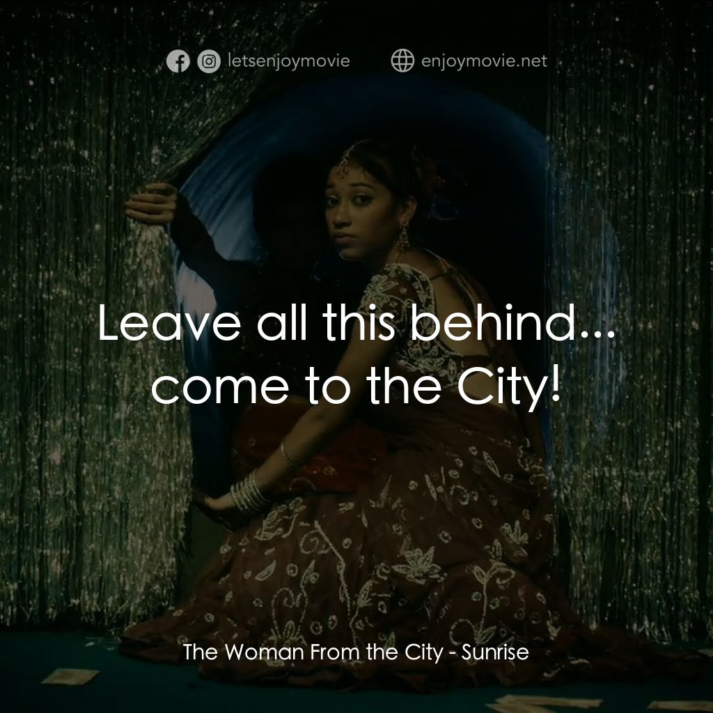 日初之前電影對白：The Woman From the City: Leave all this behind... come to the City!