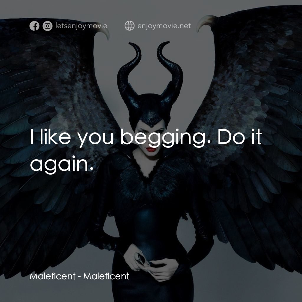 黑魔后：沉睡魔咒電影對白：Maleficent: I like you begging. Do it again.
