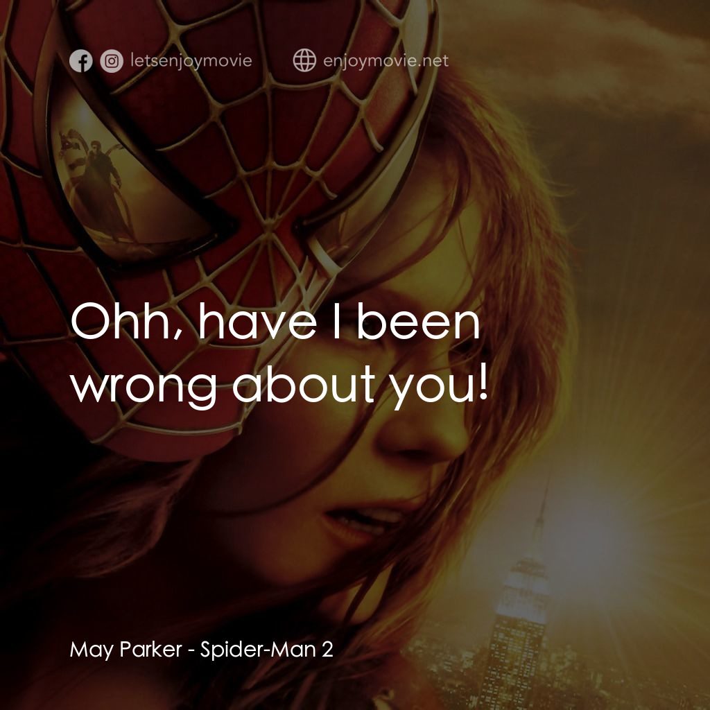 蜘蛛人2電影對白：May Parker: Ohh, have I been wrong about you!