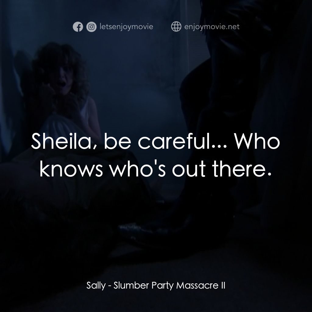 睡衣晚會大屠殺 2電影對白：Sally: Sheila, be careful... Who knows who's out there.