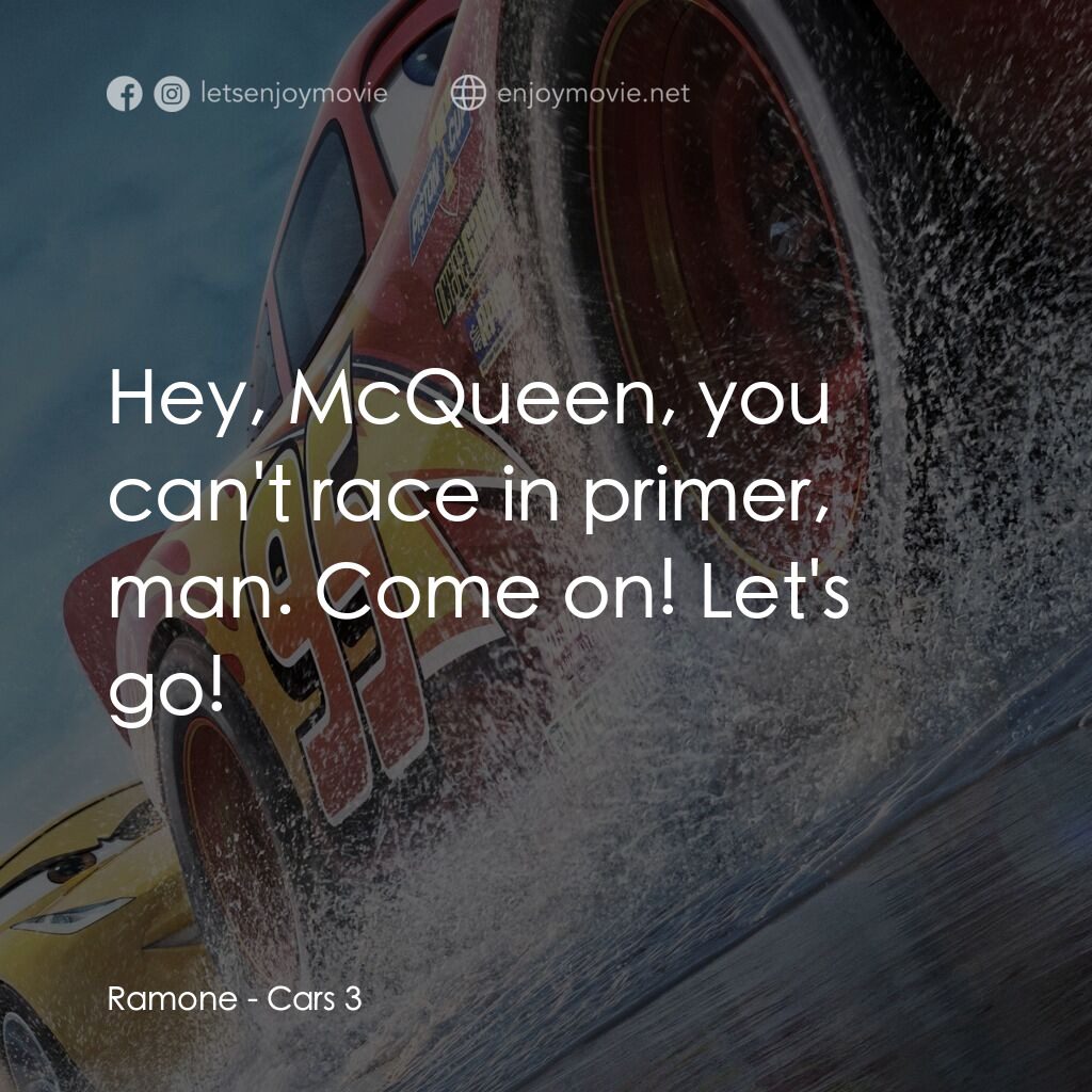 反斗車王3電影對白：Ramone:  Hey, McQueen, you can't race in primer, man. Come on! Let's go!