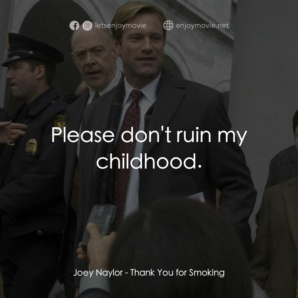 銘謝吸煙電影對白：Joey Naylor:  Please don't ruin my childhood.
